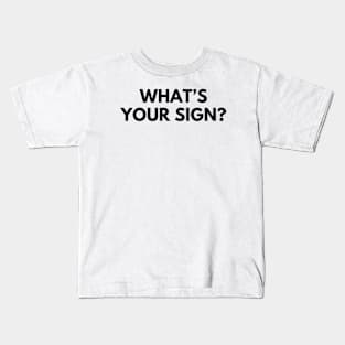 WHAT'S YOUR SIGN? Kids T-Shirt